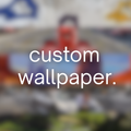Custom Wallpaper (Limited Time)